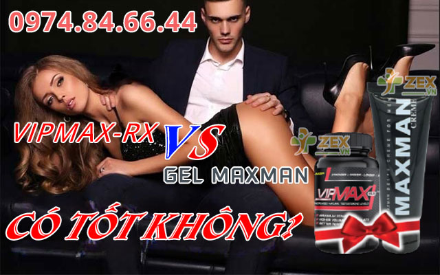 vipmax-rx & gel maxman có tốt không